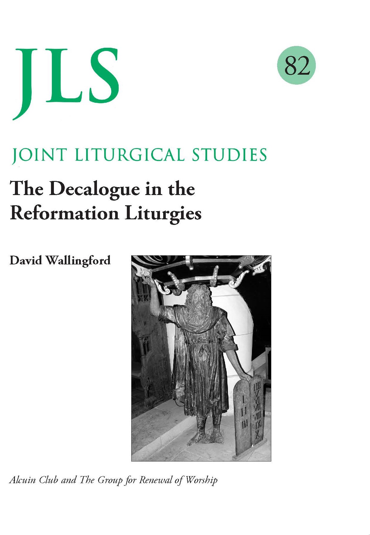 Joint Liturgical Studies 82: The Decalogue in the Reformation Liturgies